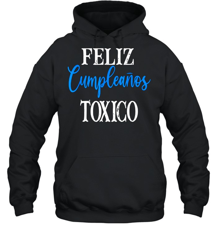 Mens Toxic0 Frases Latinos Feliz Cumpleanos TOXIC0 Toxico shirt Unisex Hoodie