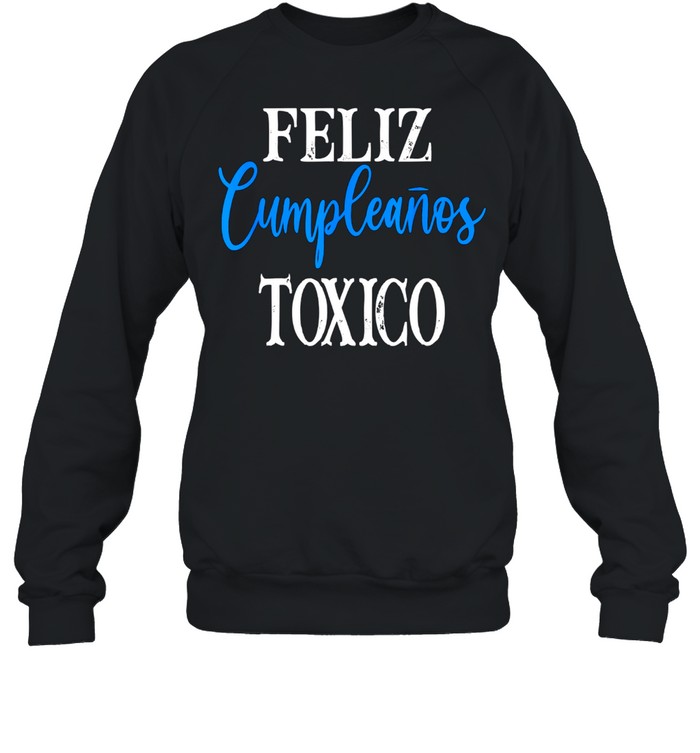 Mens Toxic0 Frases Latinos Feliz Cumpleanos TOXIC0 Toxico shirt Unisex Sweatshirt