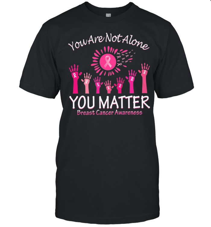 You Are Not Alone You Matter Breast Cancer shirt Classic Men's T-shirt