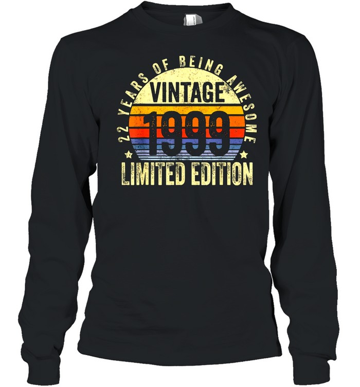 22 Year Old Vintage 1999 Limited Edition 22nd Birthday Classic shirt Long Sleeved T-shirt