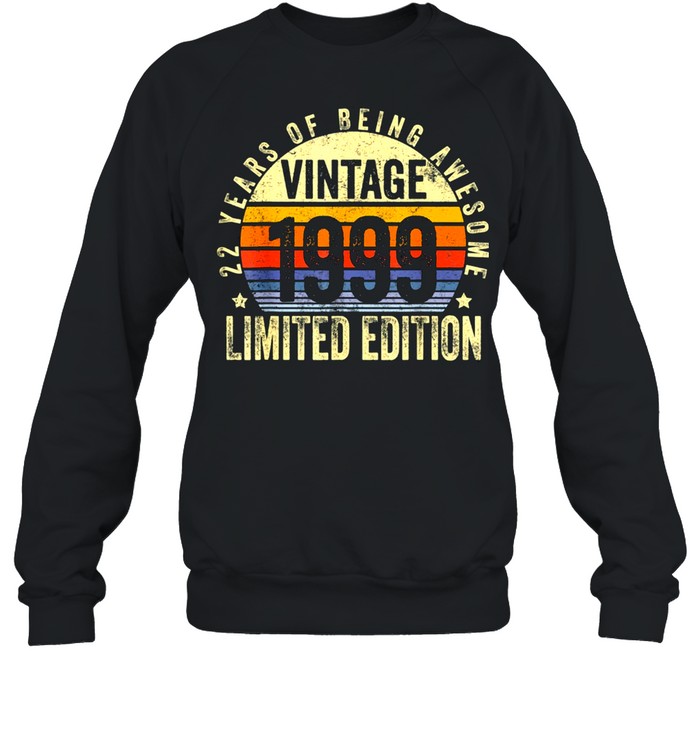 22 Year Old Vintage 1999 Limited Edition 22nd Birthday Classic shirt Unisex Sweatshirt