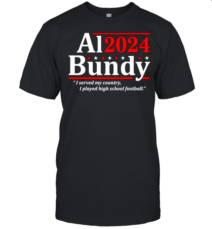 Al Bundy 2024 I served my country I played high school fooball shirt Classic Men's T-shirt