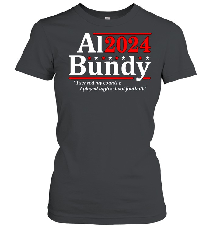 Al Bundy 2024 I served my country I played high school fooball shirt Classic Women's T-shirt