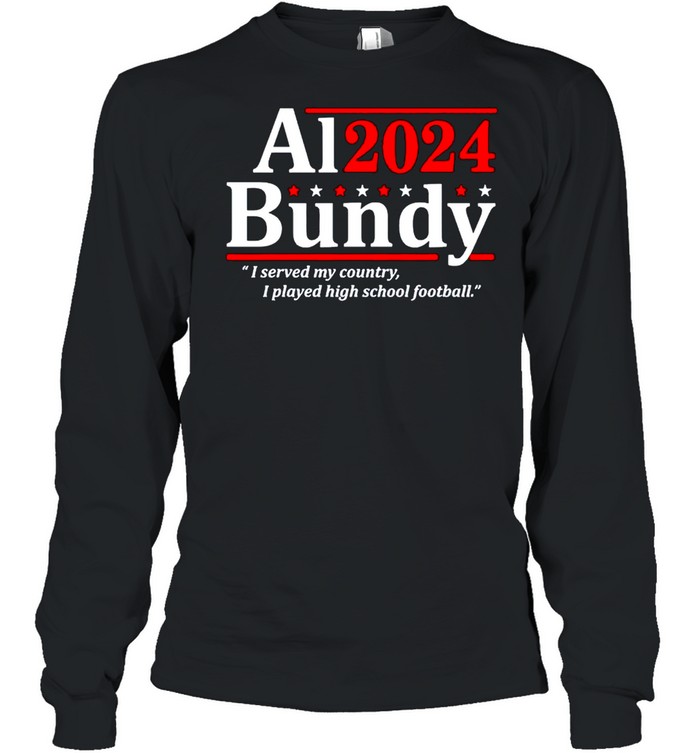 Al Bundy 2024 I served my country I played high school fooball shirt Long Sleeved T-shirt