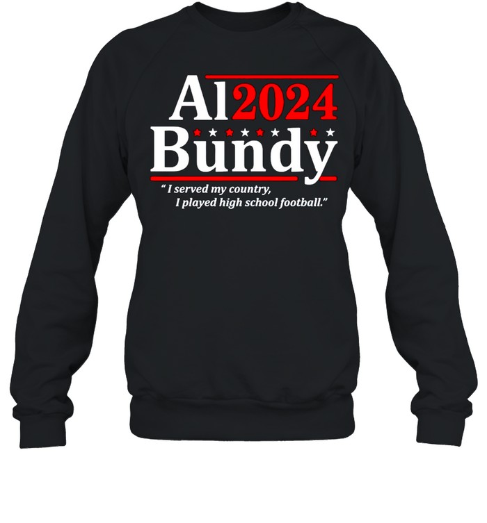 Al Bundy 2024 I served my country I played high school fooball shirt Unisex Sweatshirt