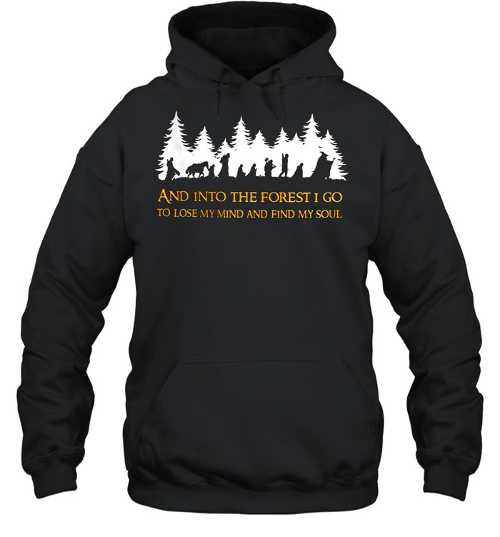 And into the forest I go to lose my find and find my soul shirt Unisex Hoodie