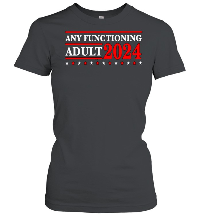 Any Functioning Adult 2024 shirt Classic Women's T-shirt