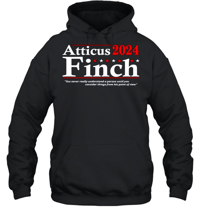 Atticus Finch 2024 you never really understand a person until you shirt Unisex Hoodie