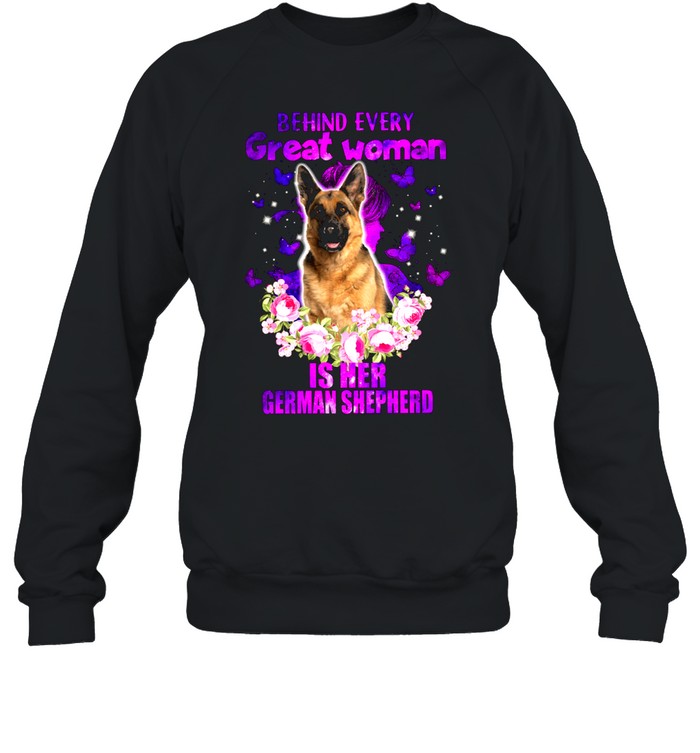 Behind Every Great Woman Is Her German Shepherd shirt Unisex Sweatshirt