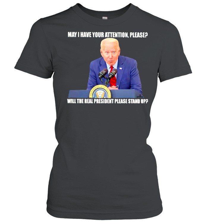 Biden may I have your attention please will the real president please stand up shirt Classic Women's T-shirt