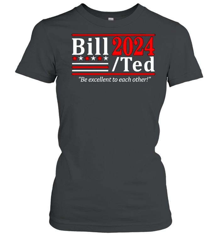 Bill Ted 2024 be excellent to each other shirt Classic Women's T-shirt