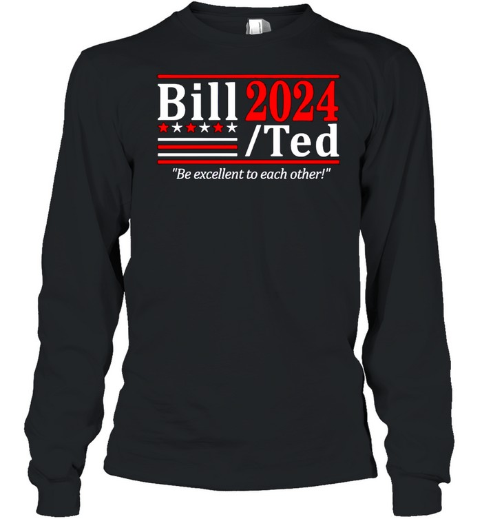 Bill Ted 2024 be excellent to each other shirt Long Sleeved T-shirt