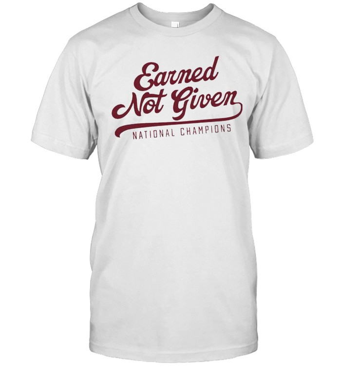Earned not given national champions shirt