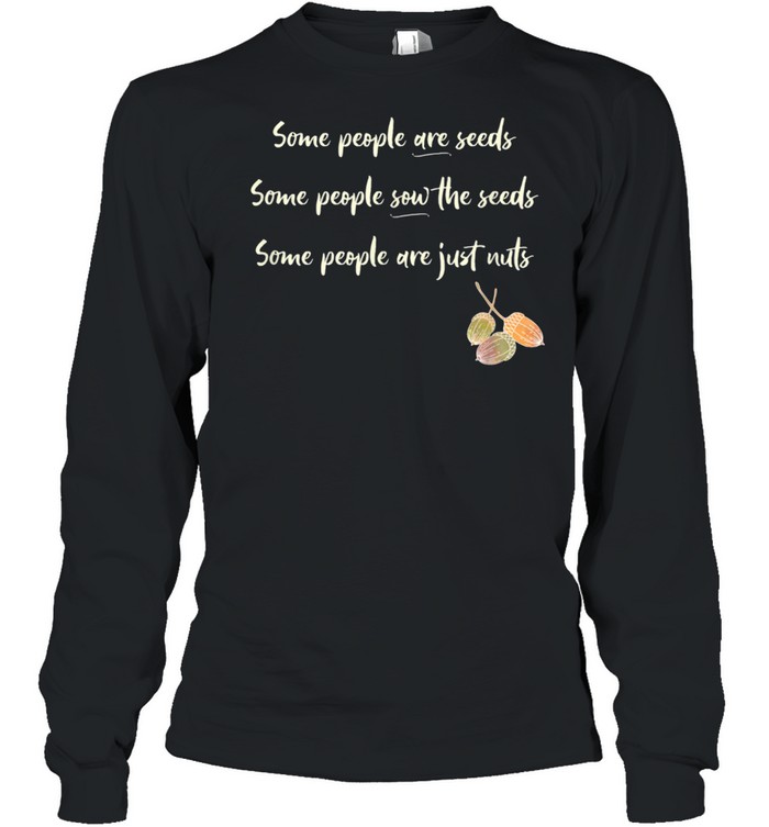 How People are Like Seeds and Nuts shirt Long Sleeved T-shirt