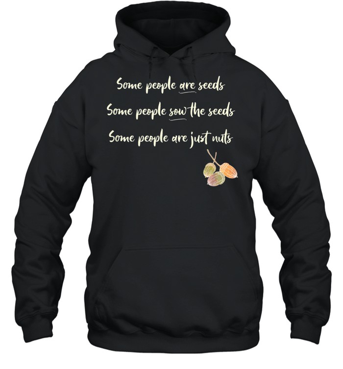 How People are Like Seeds and Nuts shirt Unisex Hoodie