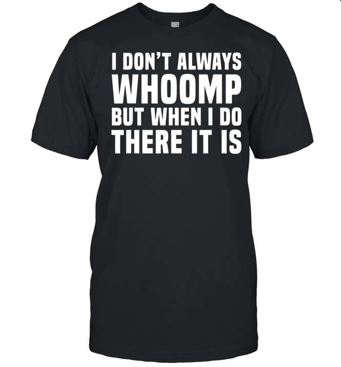 I Don't Always Whoomp shirt Classic Men's T-shirt