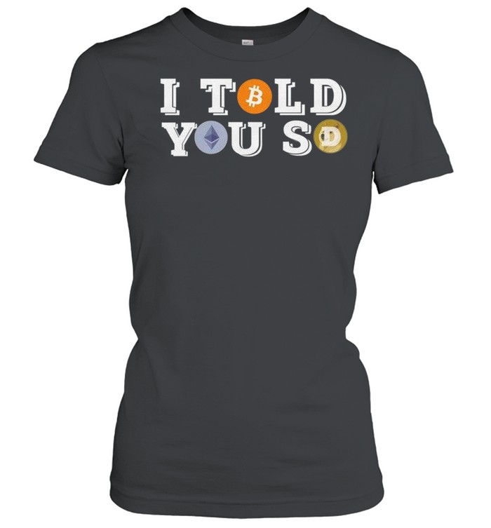 I Told You So shirt Classic Women's T-shirt