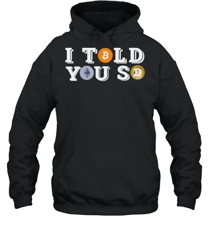 I Told You So shirt Unisex Hoodie