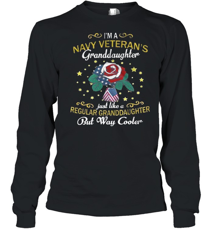 I’m a navy veteran’s granddaughter just like a regular granddaughter but way cooler shirt Long Sleeved T-shirt