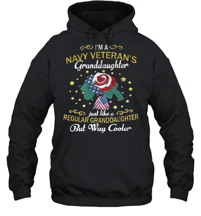 I’m a navy veteran’s granddaughter just like a regular granddaughter but way cooler shirt Unisex Hoodie