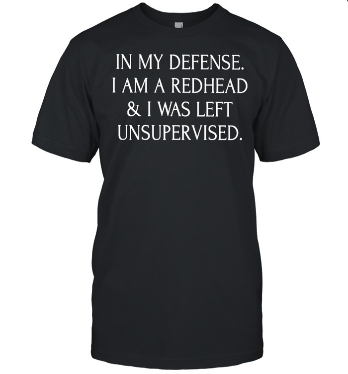 In my defense I am a redhead and I was left unsupervised shirt Classic Men's T-shirt