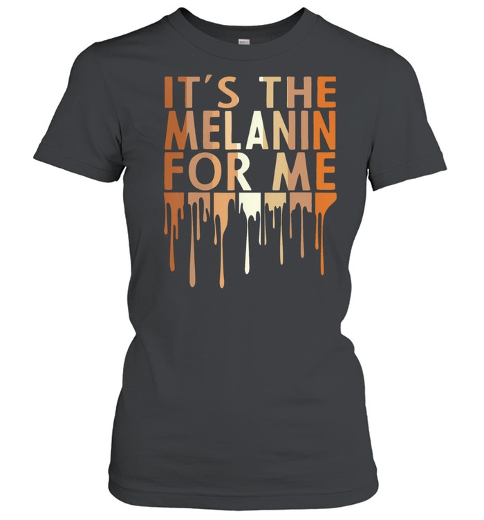 Its the melanin for me shirt Classic Women's T-shirt