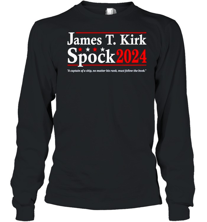 James T Kirk Spock 2024 a captain of a ship no matter his rank shirt Long Sleeved T-shirt