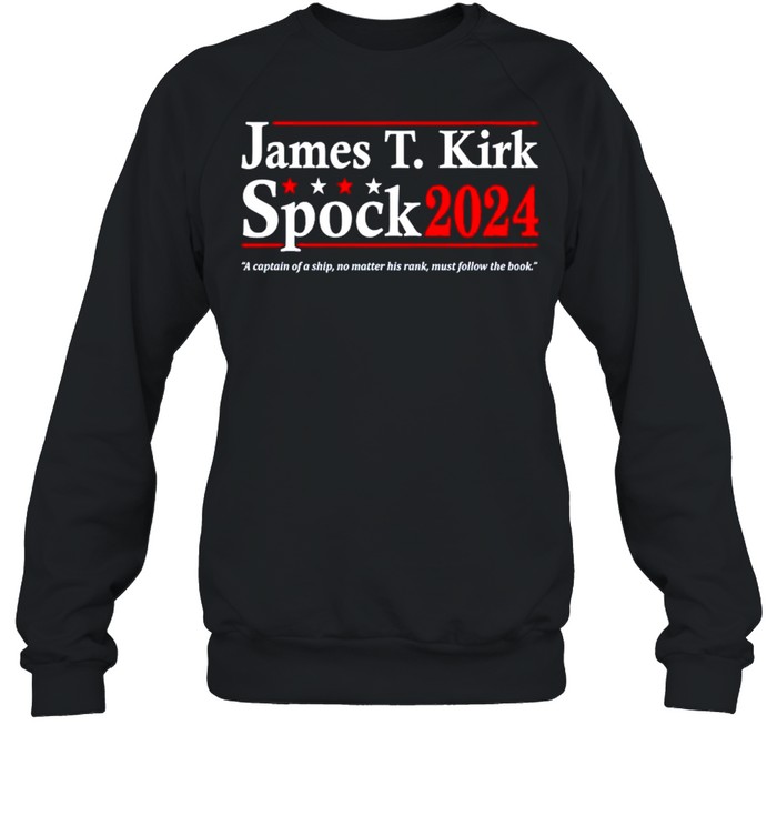 James T Kirk Spock 2024 a captain of a ship no matter his rank shirt Unisex Sweatshirt