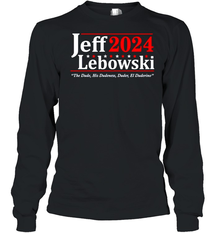 Jeff Lebowski 2024 the dude his dudeness duder el duderino shirt Long Sleeved T-shirt