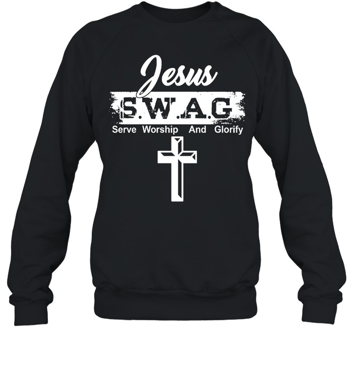 Jesus swag serve worship and glorify shirt Unisex Sweatshirt