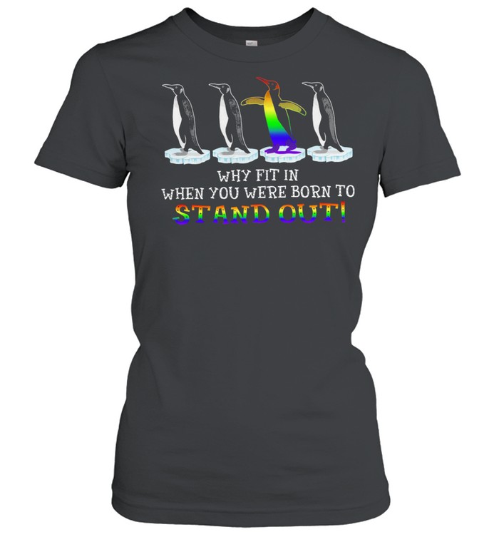 LGBT Penguin why fit in when you were born to stand out shirt Classic Women's T-shirt