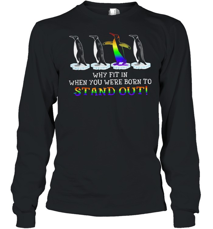 LGBT Penguin why fit in when you were born to stand out shirt Long Sleeved T-shirt