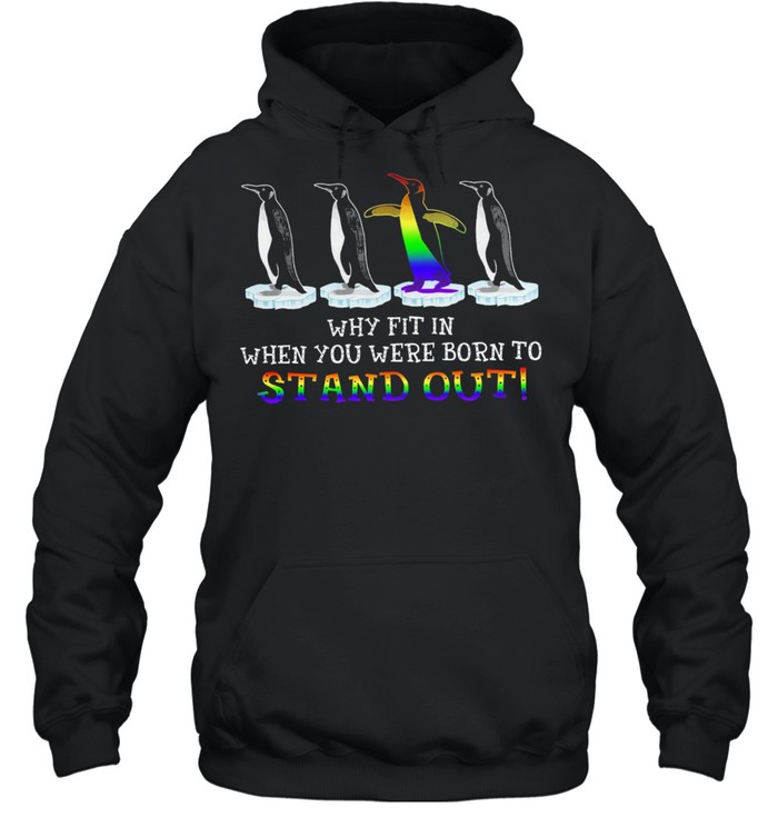 LGBT Penguin why fit in when you were born to stand out shirt Unisex Hoodie