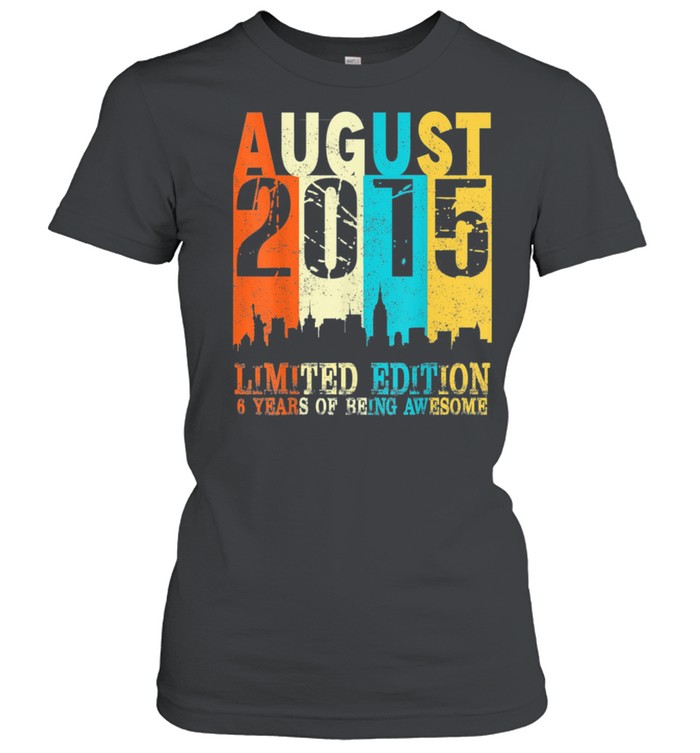 Limited Edition Made In August 2015 6th Birthday shirt Classic Women's T-shirt