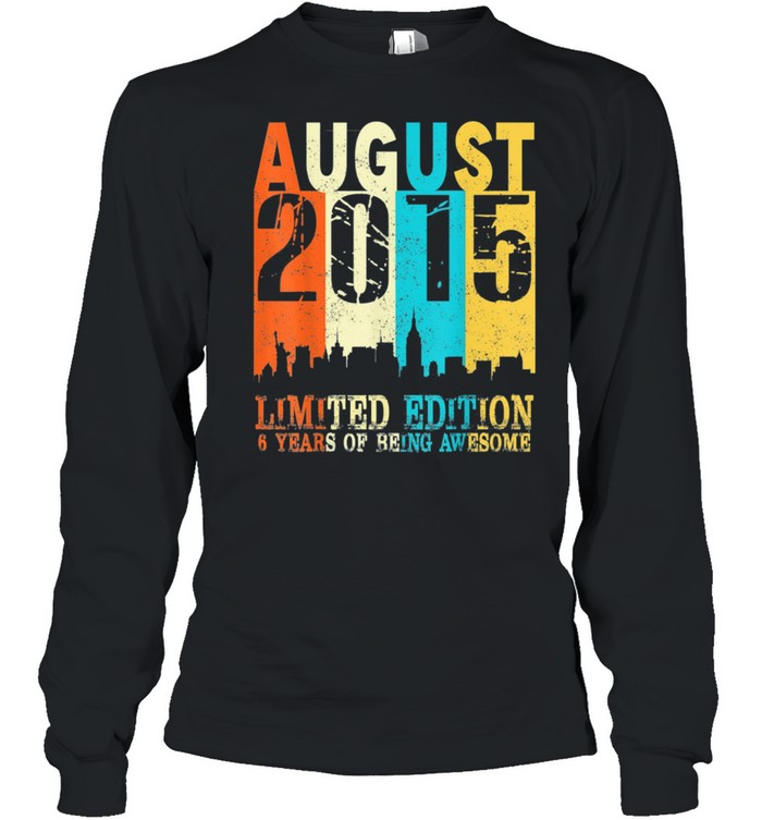 Limited Edition Made In August 2015 6th Birthday shirt Long Sleeved T-shirt