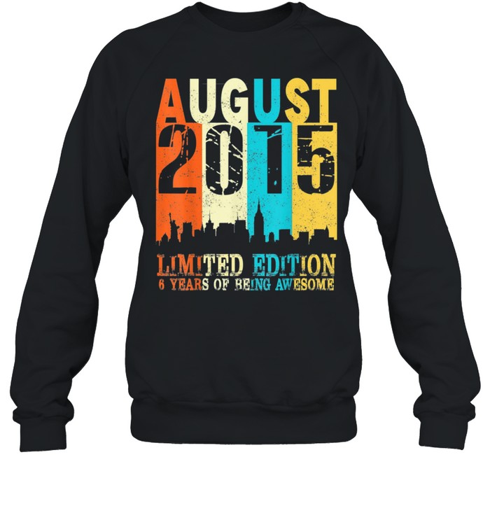 Limited Edition Made In August 2015 6th Birthday shirt Unisex Sweatshirt