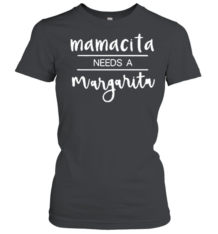 Mamacita needs a margarita t-shirt Classic Women's T-shirt