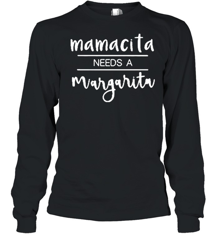 Mamacita needs a margarita t-shirt Long Sleeved T-shirt