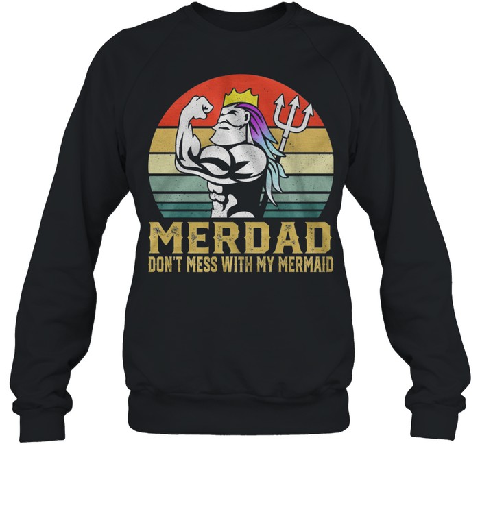 Merdad dont mess with my mermaid vintage shirt Unisex Sweatshirt
