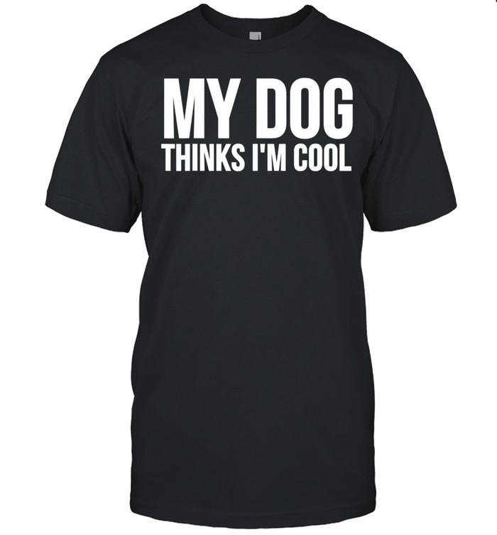 My Dog Thinks I'm Cool Dog shirt Classic Men's T-shirt