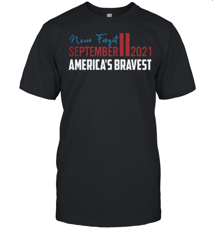 Never forget september ii 2021 americas bravest shirt Classic Men's T-shirt