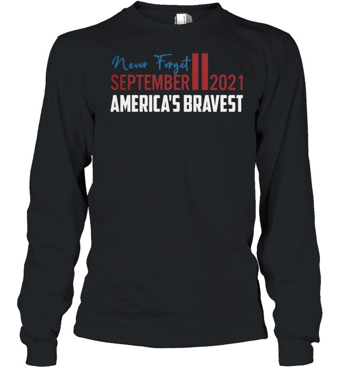 Never forget september ii 2021 americas bravest shirt Long Sleeved T-shirt