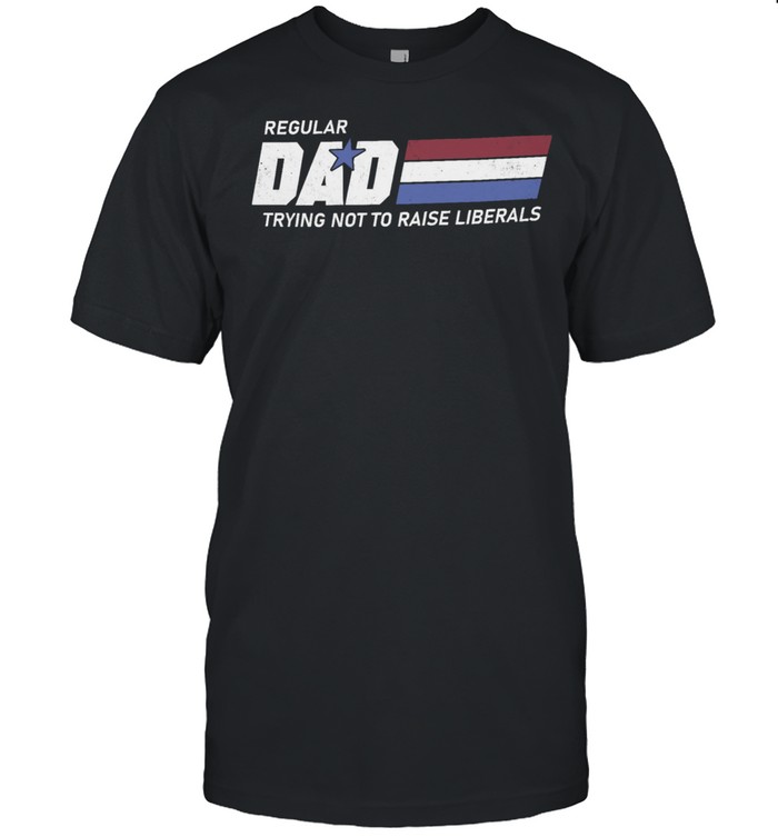 Regular dad trying not to raise liberals shirt Classic Men's T-shirt