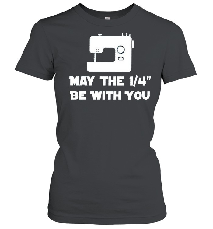 Sewing may the 1 4 be with you shirt Classic Women's T-shirt