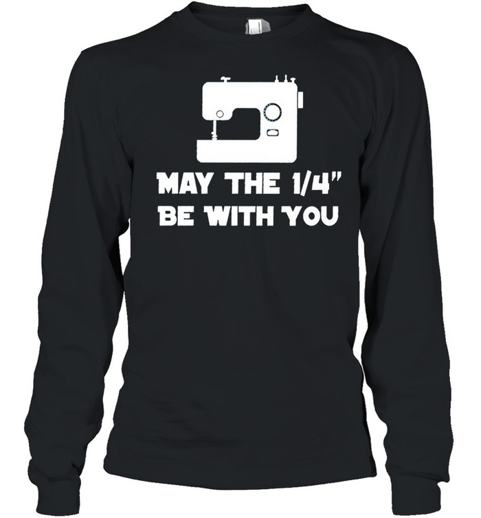 Sewing may the 1 4 be with you shirt Long Sleeved T-shirt