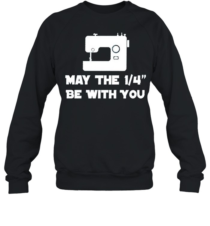 Sewing may the 1 4 be with you shirt Unisex Sweatshirt