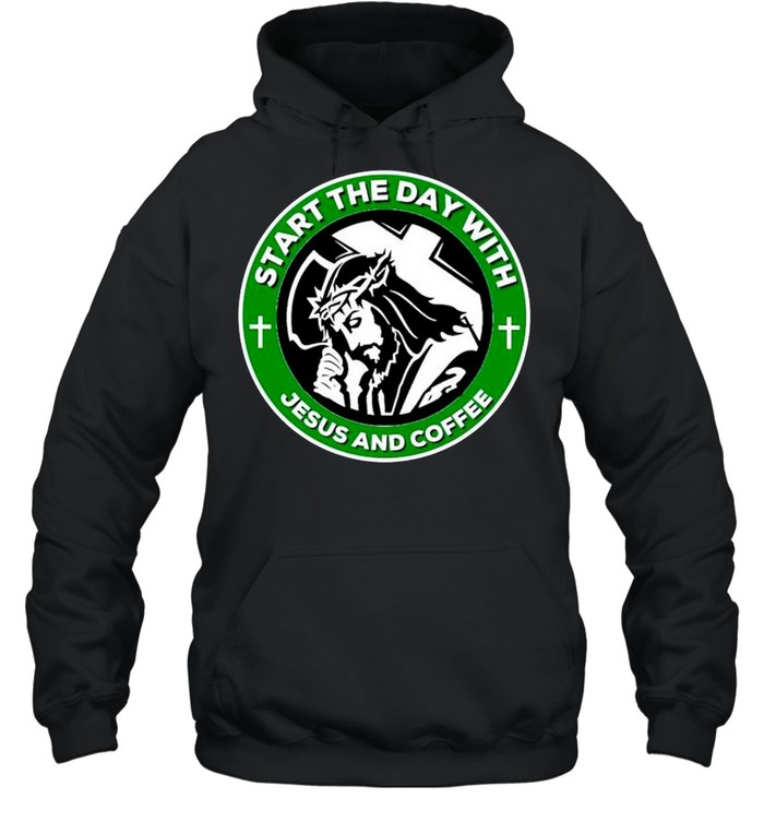 Start the day with Jesus and coffee shirt Unisex Hoodie