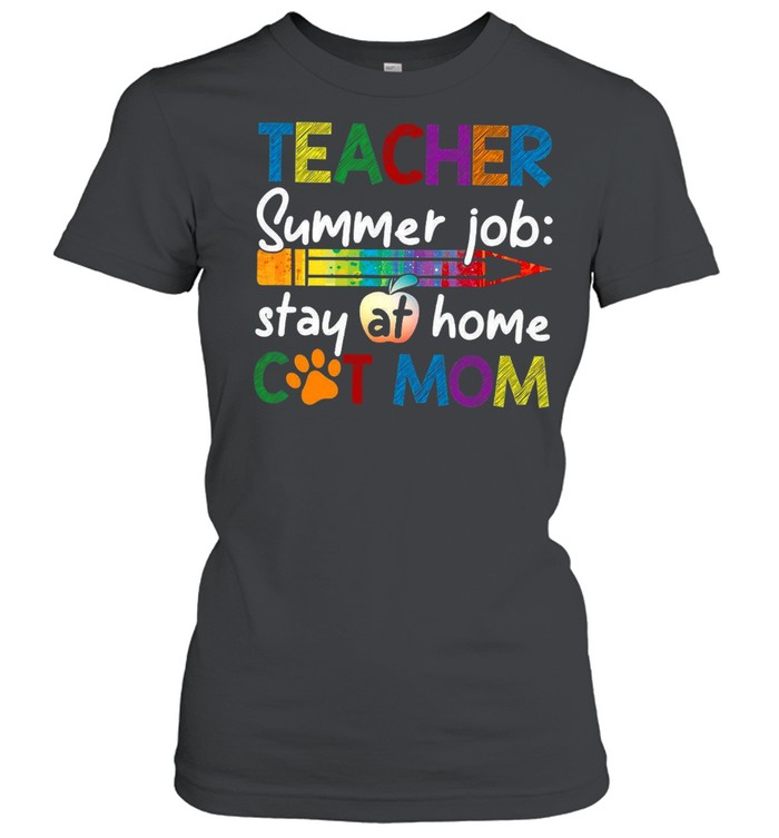 Teacher Summer Job Stay At Home Cat Mom shirt Classic Women's T-shirt