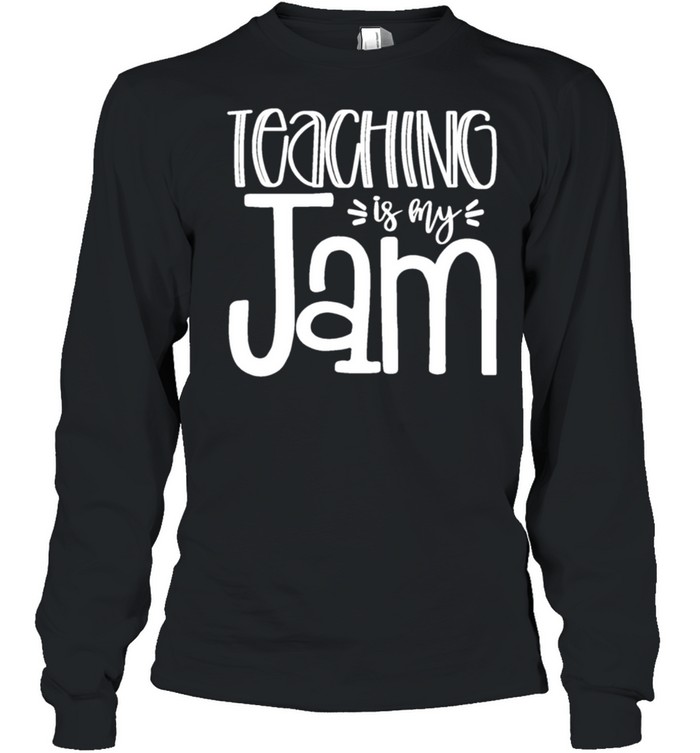 Teaching is My Jam Unique for Teachers shirt Long Sleeved T-shirt