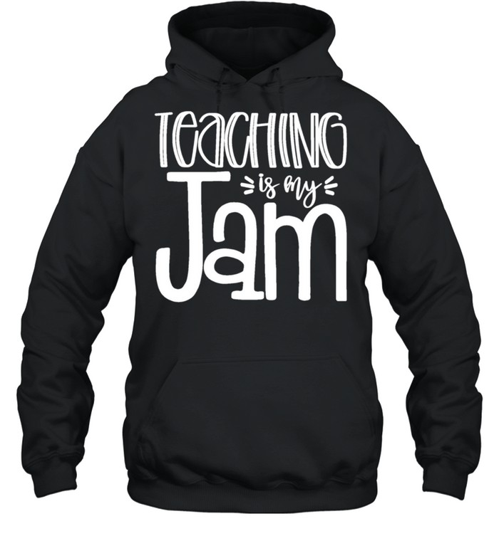 Teaching is My Jam Unique for Teachers shirt Unisex Hoodie